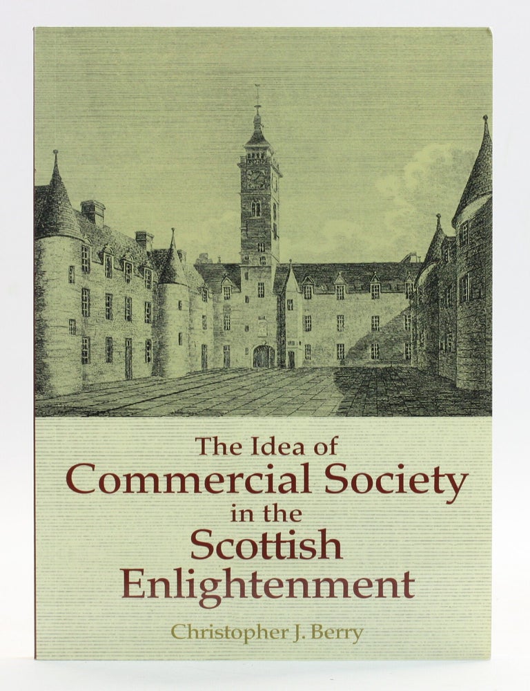 Item #514315 Idea of Commercial Society in the Scottish Enlightenment. Christopher J. Berry.