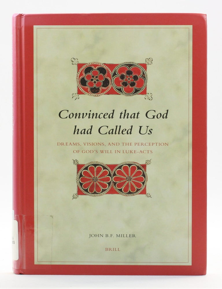 Item #514336 Convinced That God Had Called Us: Dreams, Visions, and the Perception of God's Will in Luke-Acts [Biblical Interpretation Series, 85]. John B. F Miller.