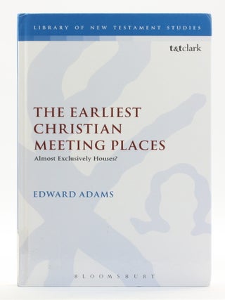 Earliest Christian Meeting Places: Almost Exclusively Houses? [Library of New Testament Studies, 450
