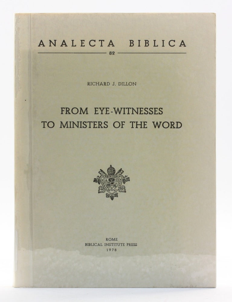 Item #514349 From Eye Witnesses to Ministrers of the World: Tradition and Composition in Luke 24 [Analecta Biblica 82]. Richard J. Dillon.
