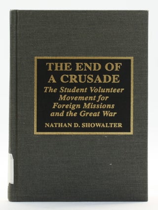 Item #514400 End of a Crusade: The Student Volunteer Movement for Foreign Missions and the Great...