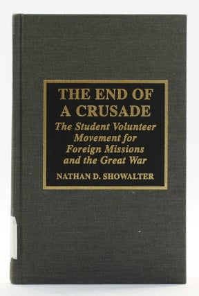 Item #514400 End of a Crusade: The Student Volunteer Movement for Foreign Missions and the Great...