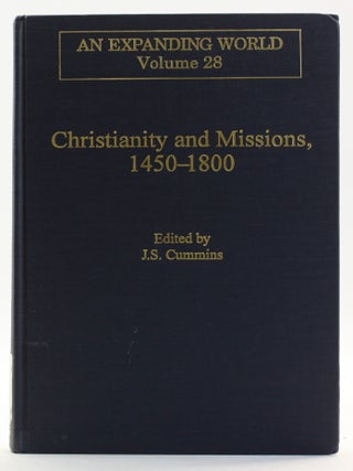 Item #514405 Christianity and Missions, 1450-1800 [An Expanding World, Vol. 28]. J. S. Cummins