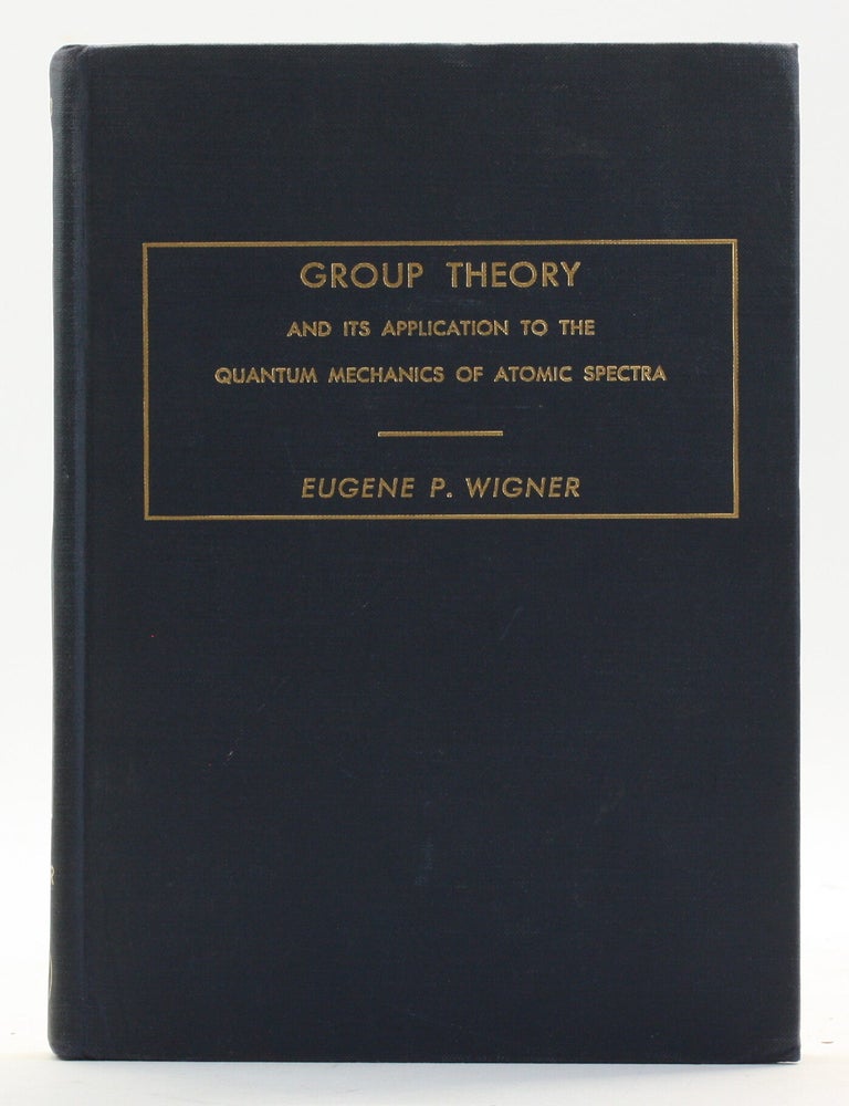 Item #514416 Group Theory: And Its Application to the Quantum Mechanics of Atomic Spectra. Eugene Wigner.