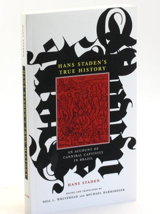 HANS STADEN'S TRUE HISTORY: An Account of Cannibal Captivity in Brazil
