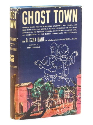 Item #514563 GHOST TOWN: Wherein is Told Much That is Wonderful, Laughable and Tragic, and Some...