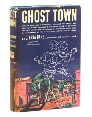Item #514563 GHOST TOWN: Wherein is Told Much That is Wonderful, Laughable and Tragic, and Some...