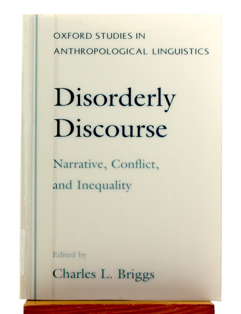 Item #514582 Disorderly Discourse: Narrative, Conflict, and Inequality [Oxford Studies in Anthropological Linguistics]. Charles Briggs.