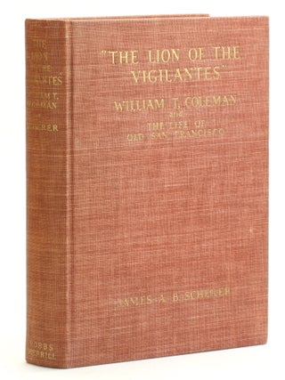 Item #514632 'THE LION OF THE VIGILANTES': William T. Coleman and the Life of Old San...