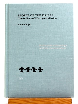 People of the Dalles: The Indians of Wascopam Mission: A Historical Ethnography Based on the...