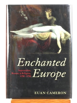 Enchanted Europe: Superstition, Reason, and Religion, 1250-1750
