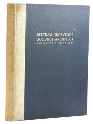 Item #514653 Bertram Grosvenor Goodhue: Architect and Master of Many Arts. Hartley Burr...