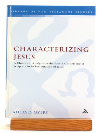 Characterizing Jesus: A Rhetorical Analysis on the Fourth Gospel's Use of Scripture in Its...