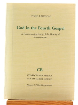 God in the Fourth Gospel: A Hermeneutical Study of the History of Interpretations [Coniectanea...