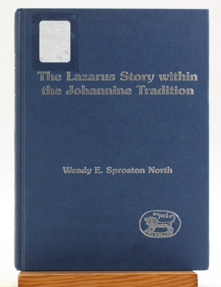Item #514665 Lazarus Story Within the Johannine Tradition [JSNT Supplement / Library of New Testament Studies 212]. Wendy E. Sproston North.