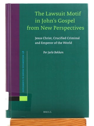 The Lawsuit Motif in John's Gospel from New Perspectives: Jesus Christ, Crucified Criminal...