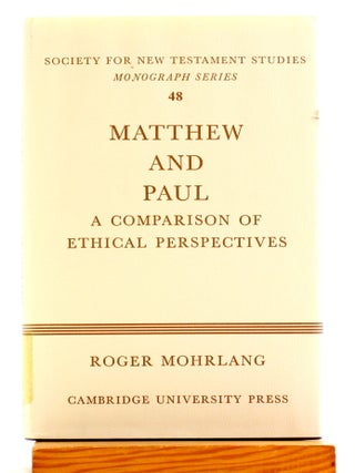 Matthew and Paul: A Comparison of Ethical Perspectives [Society for New Testament Studies Monograph