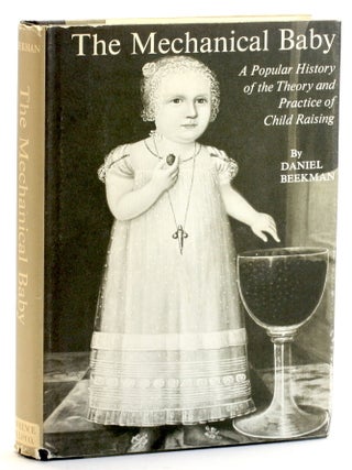 Item #514751 The Mechanical Baby: A Popular History of the Theory and Practice of Child Raising....
