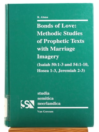 Item #514782 Bonds of Love: Methodic Studies of Prophetic Texts with Marriage Imagery (Isaiah 50:...