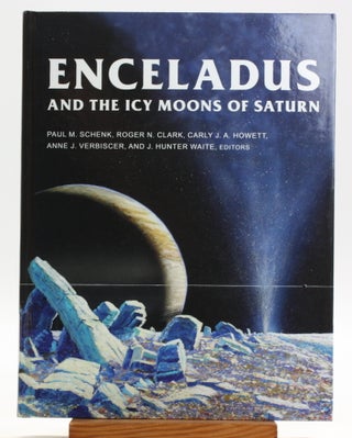 Item #514809 Enceladus and the Icy Moons of Saturn. Paul M. Schenk