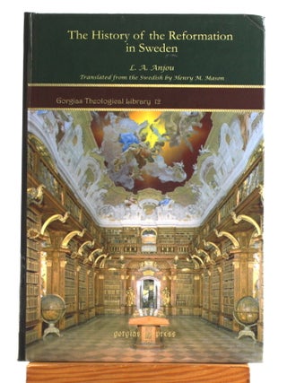 The History of the Reformation in Sweden [Gorgias Theological Library 12