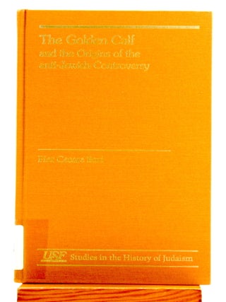 The Golden Calf and the Origins of the Anti-Jewish Controversy [USF Studies in the History of...