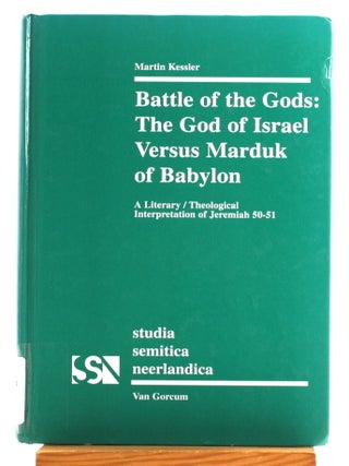 Battle of the Gods: The God of Israel Versus Marduk of Babylon: A Literary / Theological...