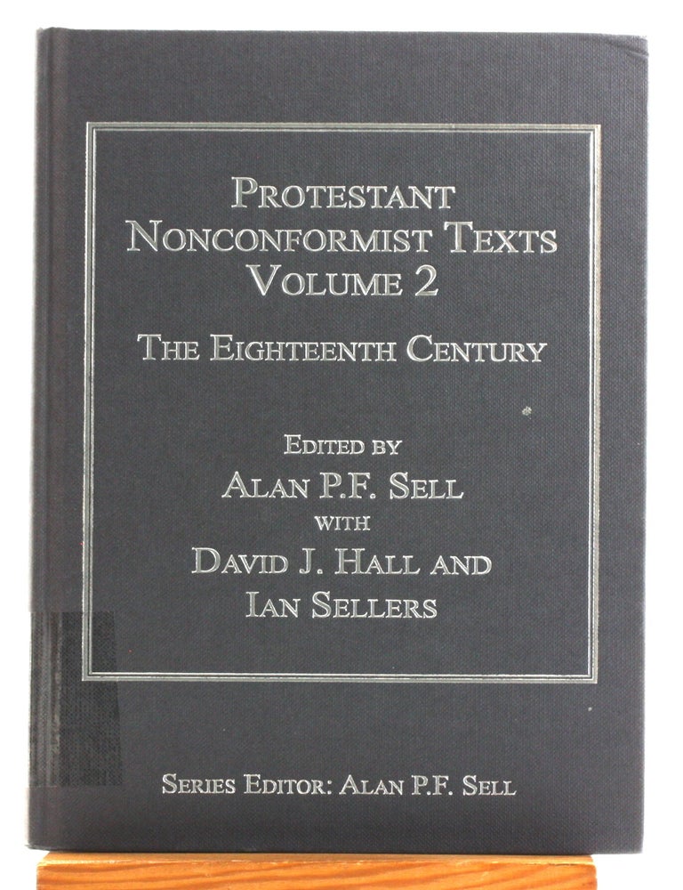 Item #514876 Protestant Nonconformist Texts, Volume 2: The Eighteenth Century. Alan P. F. Sell, David J. Hall, Ian Sellers eds.