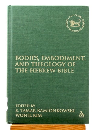 Bodies, Embodiment, and Theology of the Hebrew Bible [Library of Hebrew Bible / Old Testament...