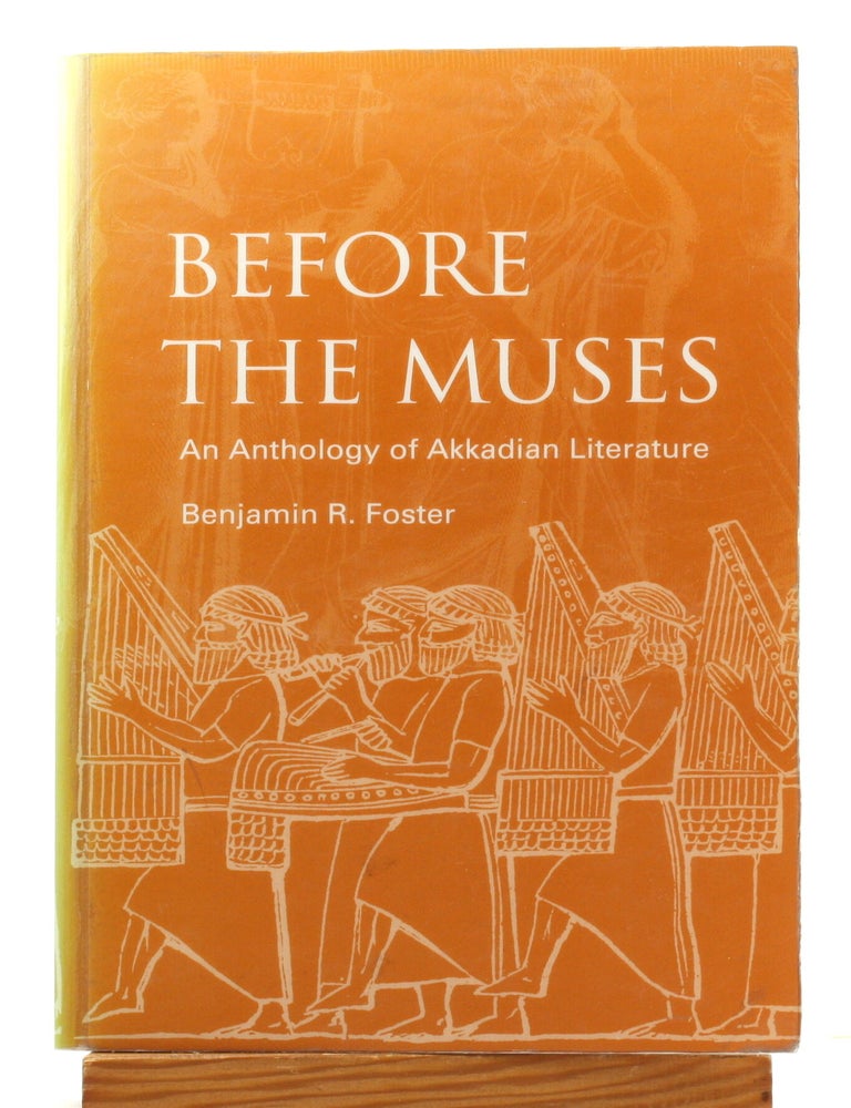 Item #514941 Before the Muses: An Anthology of Akkadian Literature. Benjamin R. Foster.