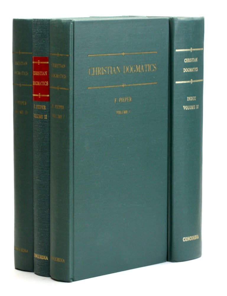 Item #515054 CHRISTIAN DOGMATICS [4 Volume Set]. Francis Pieper.