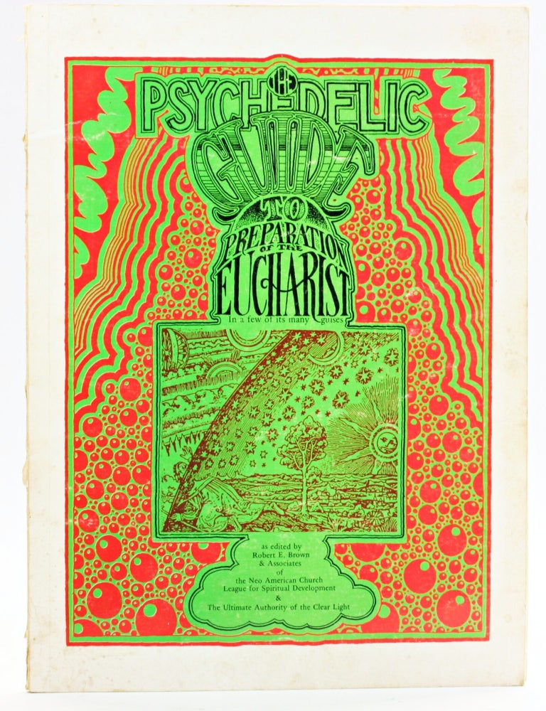 Item #515148 THE PSYCHEDELIC GUIDE TO PREPARATION OF THE EUCHARIST In a Few of Its Many Guises. Robert E. Brown, Associates of the Neo American Church League for Spiritual Development, The Ultimate Authority of the Clear Light.