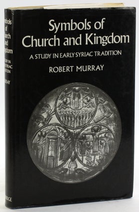 Item #5193 Symbols of Church and Kingdom: A Study in Early Syriac Tradition. Robert Murray