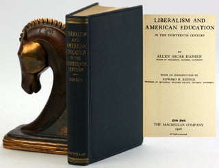 Item #5225 LIBERALISM AND AMERICAN EDUCATION IN THE EIGHTEENTH CENTURY. Allen Oscar Hansen