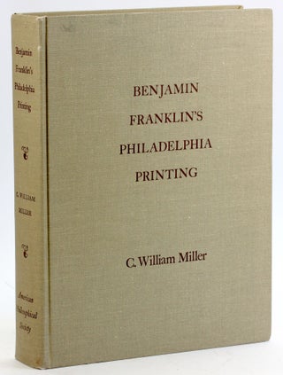 Item #5349 BENJAMIN FRANKLINâ€™S PHILADELPHIA PRINTING 1728 - 1766. C. William Miller