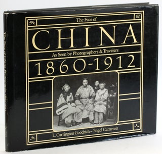 Item #5353 THE FACE OF CHINA: As Seen By Photographers & Travelers 1860 - 1912. L. Carrington...