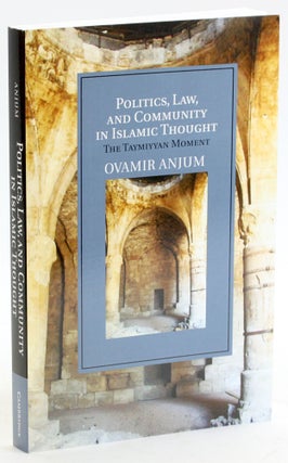 Item #5368 POLITICS, LAW, AND COMMUNITY IN ISLAMIC THOUGHT: The Tamiyyan Moment. Ovamir Anjum