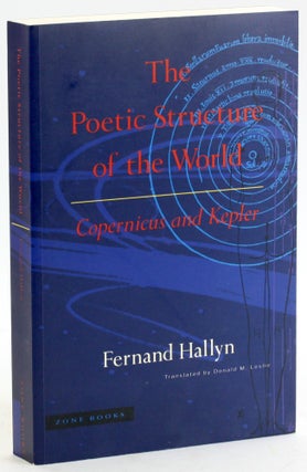 Item #5376 The Poetic Structure of the World: Copernicus and Kepler. Fernand Hallyn