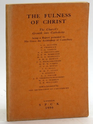 Item #5422 THE FULNESS OF CHRIST: The Church's Growth into Catholicity: Being a Report to His...