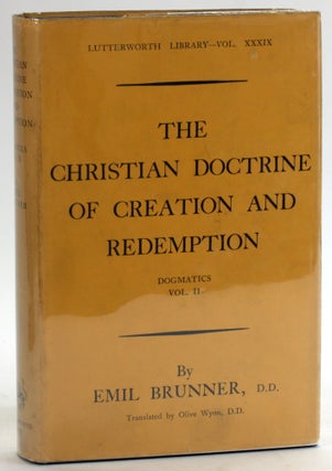 Item #5426 THE CHRISTIAN DOCTRINE OF CREATION AND REDEMPTION: Dogmatics, Vol. II. Emil Brunner,...