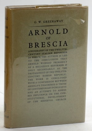 Item #5428 ARNOLD OF BRESCIA: A Biography of the Twelfth Century Italian Reformer. G. W. Greenaway