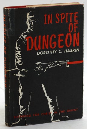 Item #5466 IN SPITE OF DUNGEON: Suffering for Christ in the Orient. Dorothy C. Haskin