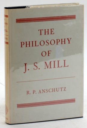 Item #5497 THE PHILOSOPHY OF J. S. MILL. R. P. Anschutz