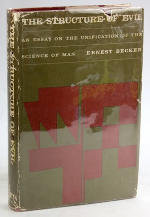 Item #5504 THE STRUCTURE OF EVIL: An Essay on the Unification of the Science of Man. Ernest Becker