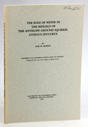Item #5556 THE ROLE OF WATER IN THE BIOLOGY OF THE ANTELOPE GROUND SQUIRREL CITELLUS LEUCURUS....
