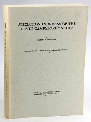 Item #5557 SPECIATION IN WRENS OF THE GENUS CAMPYLORHYNCHUS. Robert K. Selander