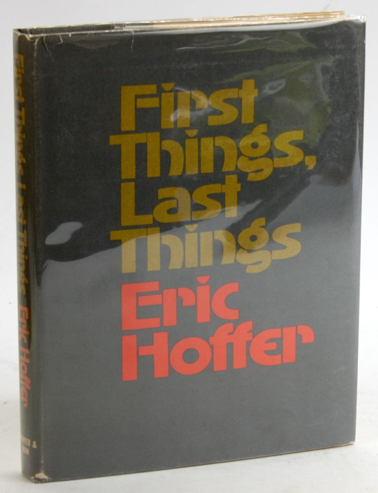Item #5605 First things, last things (A Cass Canfield book). Eric Hoffer.