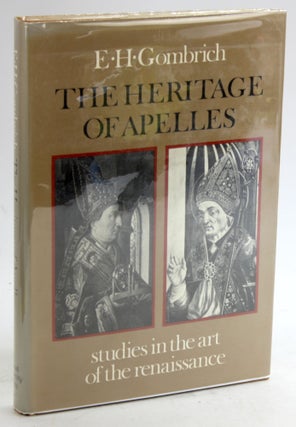 Item #5612 THE HERITAGES OF APELLES: Studies in the Art of the Renaissance. E. H. Gombrich