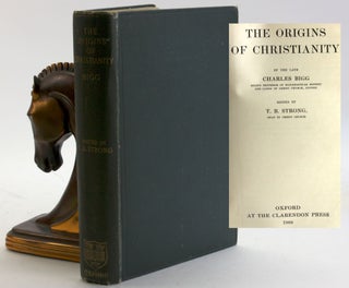 Item #5696 THE ORIGINS OF CHRISTIANITY. Charles Bigg, ed T. B. Strong