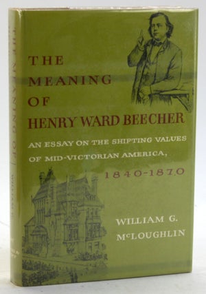 Item #5708 The Meaning of Henry Ward Beecher. William Gerald McLoughlin
